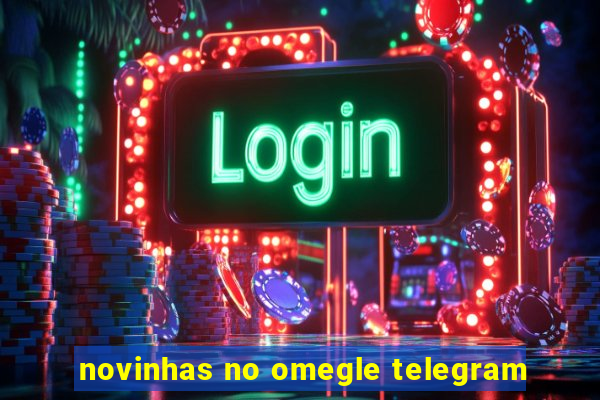 novinhas no omegle telegram