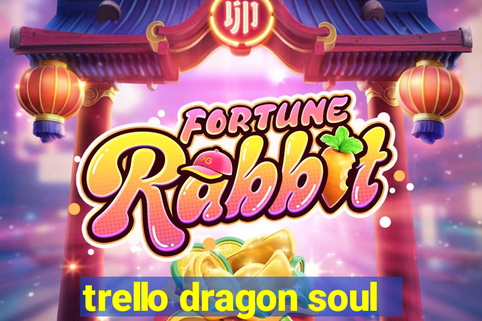 trello dragon soul