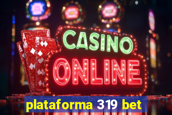 plataforma 319 bet