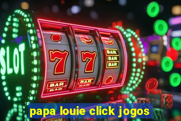 papa louie click jogos