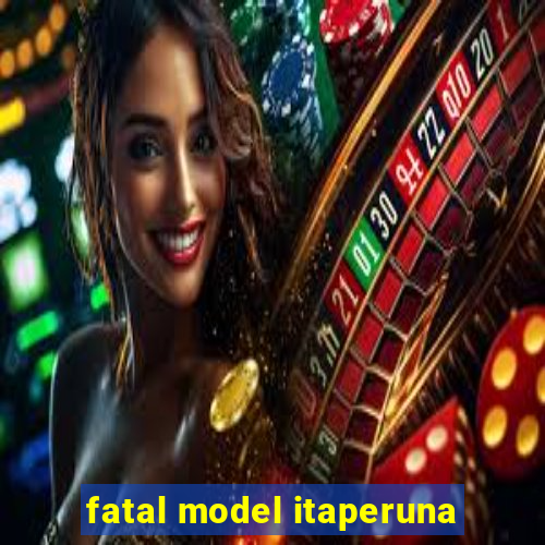 fatal model itaperuna