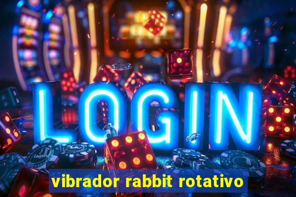 vibrador rabbit rotativo