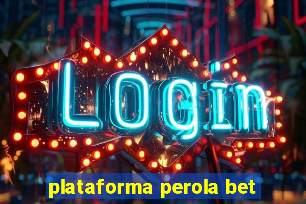 plataforma perola bet