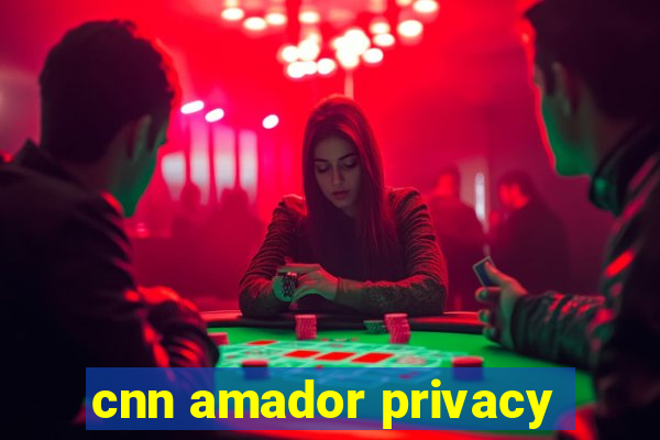 cnn amador privacy