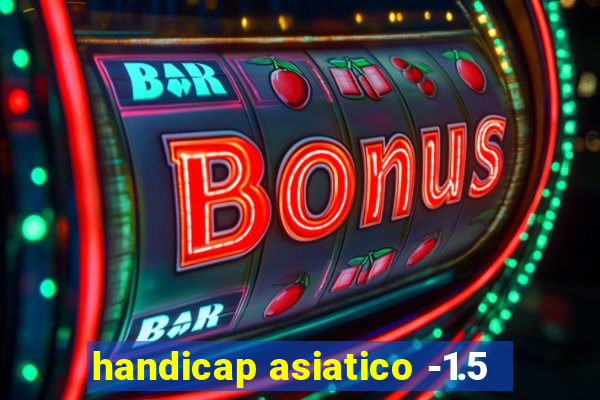 handicap asiatico -1.5