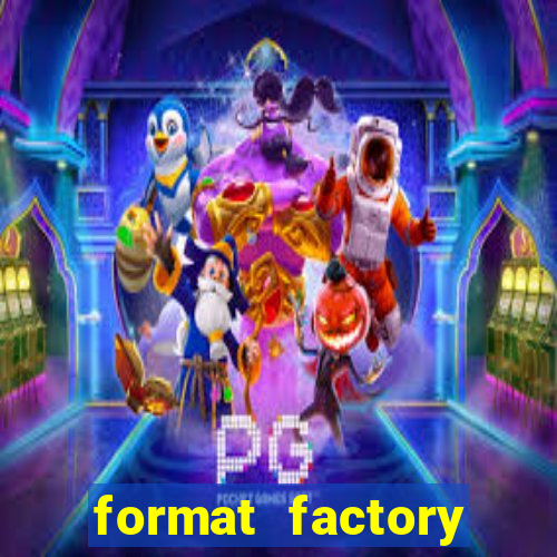 format factory windows 7