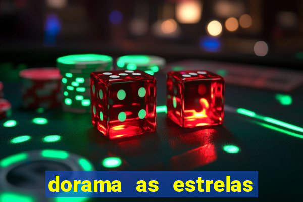 dorama as estrelas nao sao tao brilhantes quanto voce