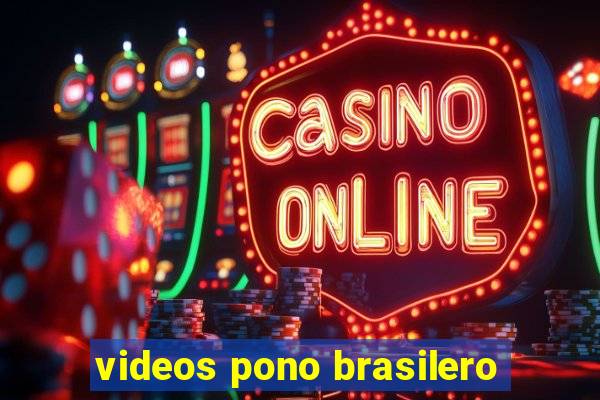 videos pono brasilero