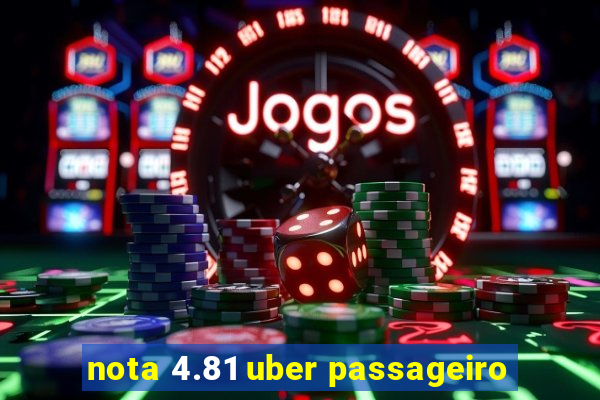 nota 4.81 uber passageiro