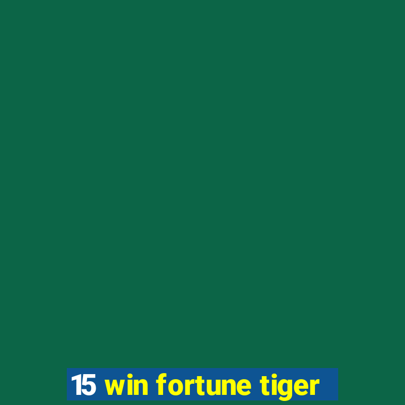 15 win fortune tiger