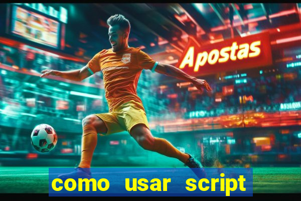 como usar script no cmsp