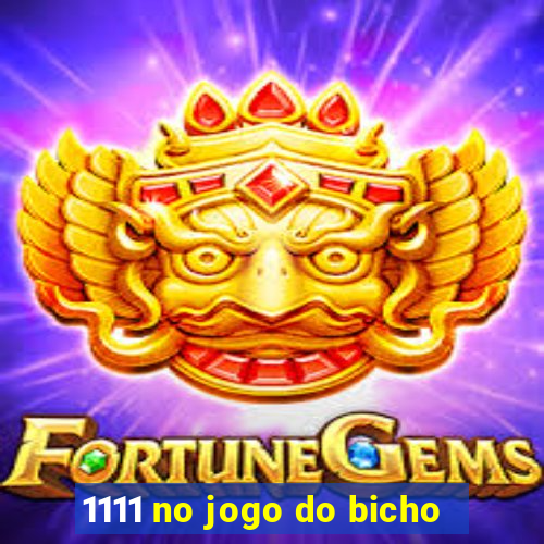 1111 no jogo do bicho