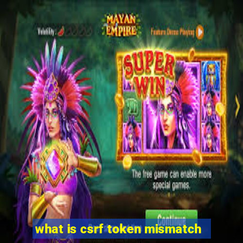 what is csrf token mismatch