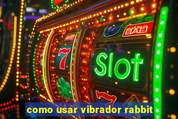 como usar vibrador rabbit