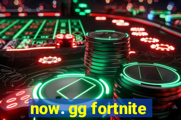 now. gg fortnite