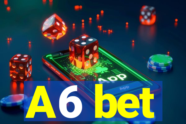 A6 bet