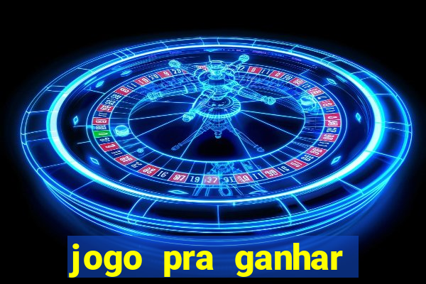 jogo pra ganhar dinheiro rapido