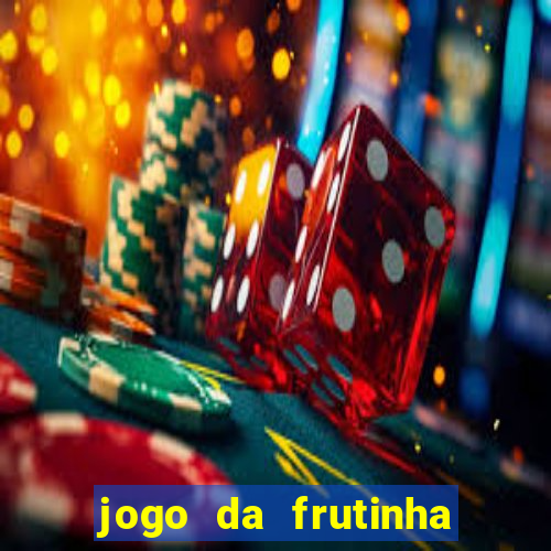 jogo da frutinha que paga dinheiro