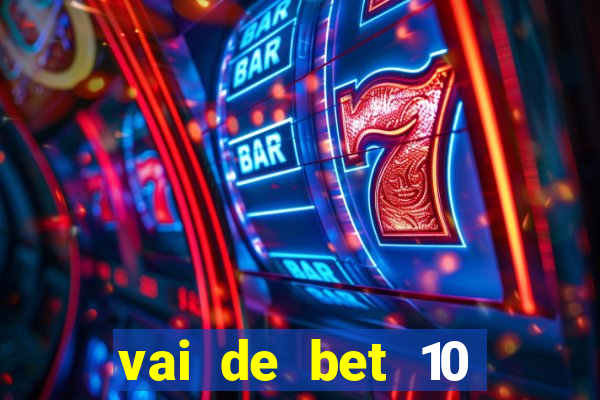 vai de bet 10 reais no cadastro