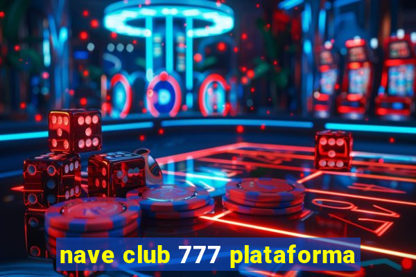 nave club 777 plataforma