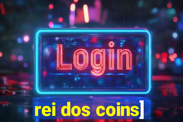 rei dos coins]