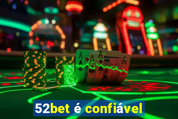 52bet é confiável