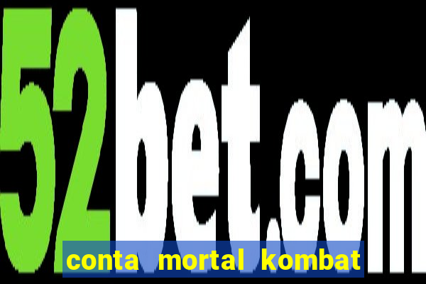 conta mortal kombat mobile grátis conta mortal kombat mobile