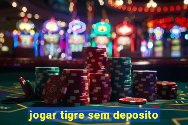 jogar tigre sem deposito