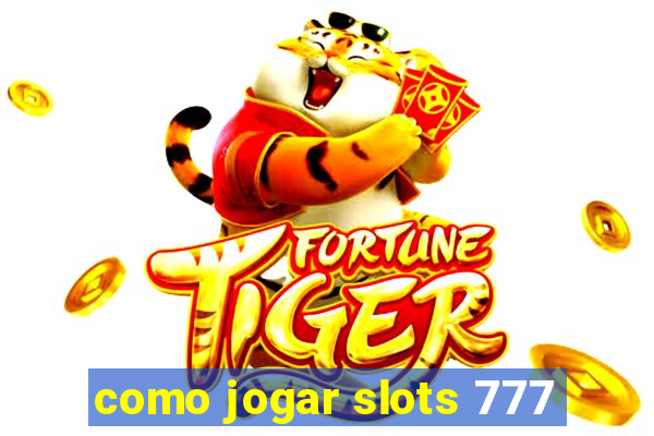 como jogar slots 777