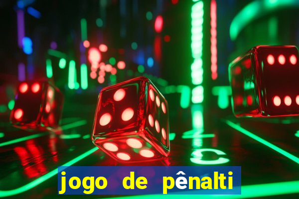 jogo de pênalti que ganha dinheiro