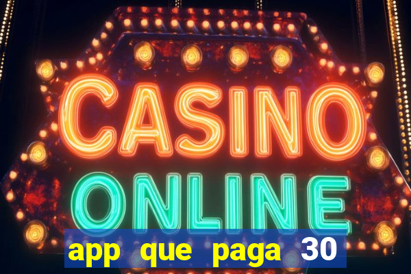 app que paga 30 reais para se cadastrar