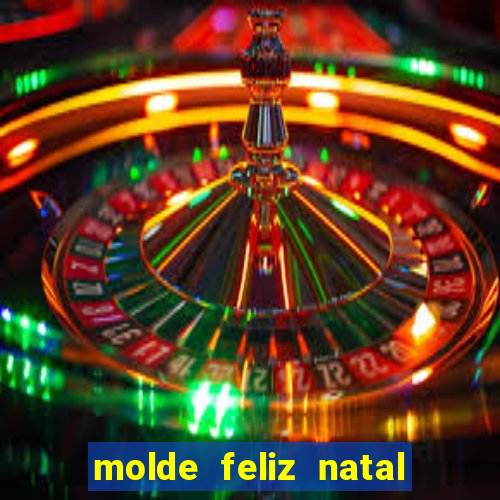 molde feliz natal para imprimir