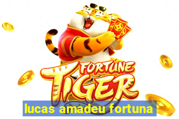 lucas amadeu fortuna