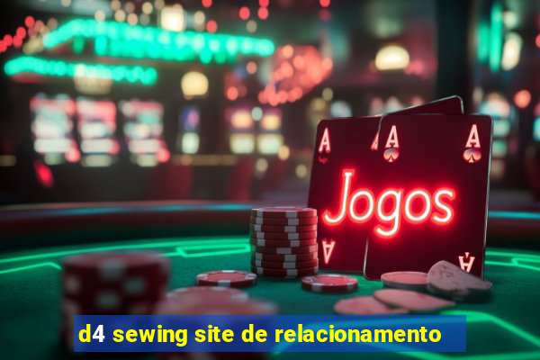 d4 sewing site de relacionamento