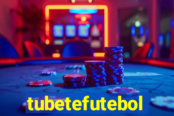 tubetefutebol