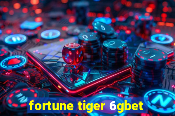 fortune tiger 6gbet