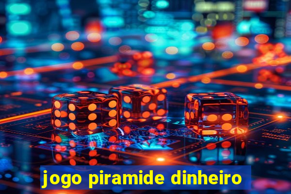 jogo piramide dinheiro