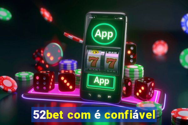 52bet com é confiável