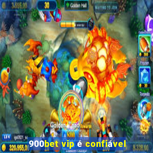 900bet vip é confiável