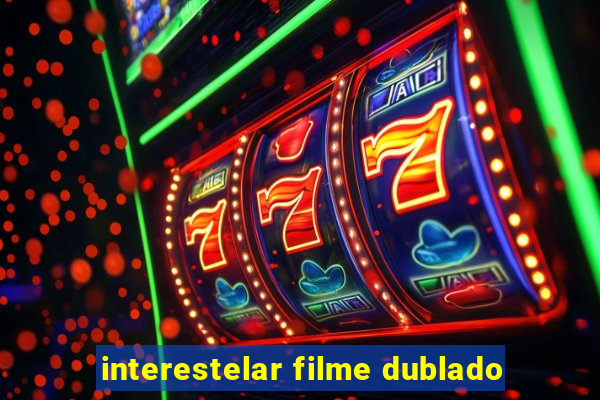 interestelar filme dublado