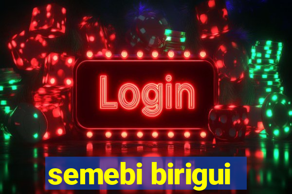 semebi birigui