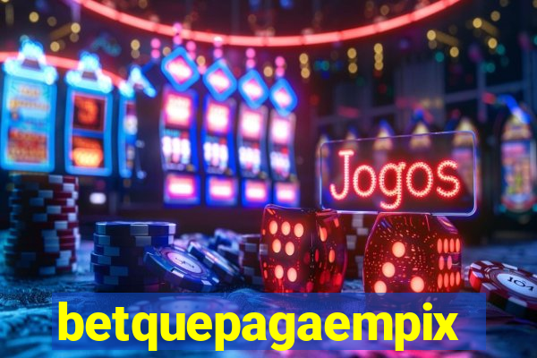 betquepagaempix