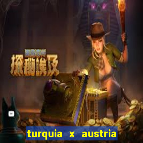 turquia x austria onde assistir