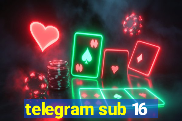 telegram sub 16