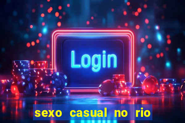 sexo casual no rio de janeiro