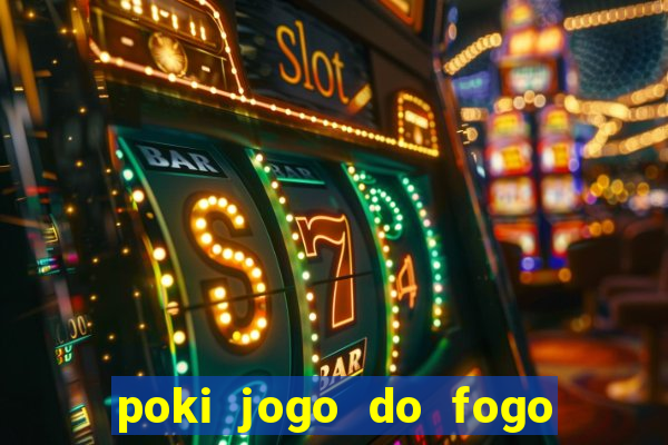 poki jogo do fogo e agua