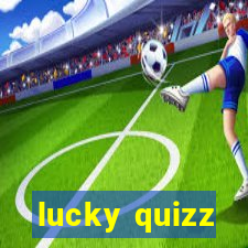 lucky quizz