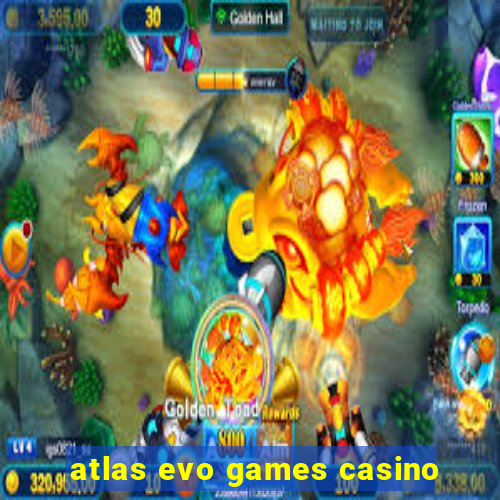 atlas evo games casino