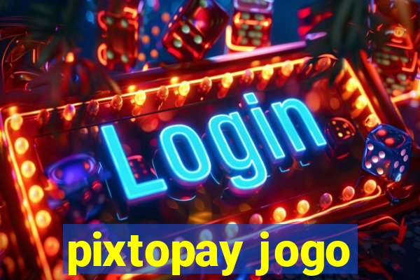 pixtopay jogo