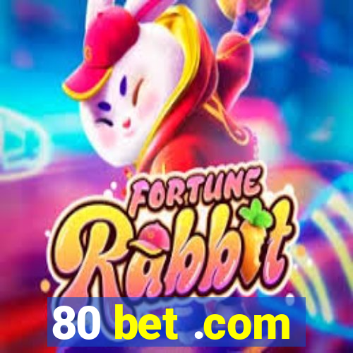 80 bet .com